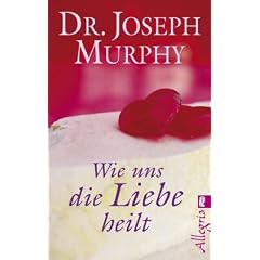 Wie uns die Liebe heilt