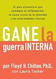 Gane la Guerra Interna: El plan alimenticio que combate la imflamacion: la causa oculta de la obesidad y las enfermedades cronicas