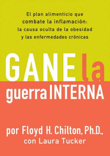 Gane la Guerra Interna: El plan alimenticio que combate la imflamacion: la causa oculta de la obesidad y las enfermedades cronicas (Spanish Edition)
