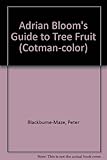 Adrian Bloom's Guide to tree fruit