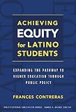 Achieving equity for Latino students : expanding the pathway to higher education through public policy