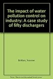 The impact of water pollution control on industry : a case study of fifty dischargers