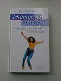 Ich bin gerne Egoist : die Kunst, auch einmal Nein zu sagen. - Gerlinde Ortner