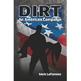 Dirt: An American Campaign ~ Mark LaFlamme