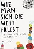 Wie man sich die Welt erlebt: Das Alltags-Museum zum Mitnehmen - Keri Smith