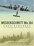 Messerschmitt Me 264 Amerikabomber: The Luftwaffe's Lost Transatlantic Bomber