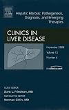 Hepatic Fibrosis:  Pathogenesis, Diagnosis and Emerging Therapies, An Issue of Clinics in Liver Disease (The Clinics: Internal Medicine)
