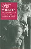 World of Kate Roberts: Selected Stories, 1925-1981 (Border Lines : Works in Translation)