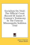 Socialism On Trial: The Official Court Record Of James P. Cannon's Testimony In The Famous Minneapolis Sedition Trial