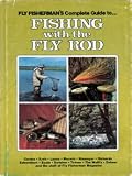 Fly fishermans complete guide to fishing with the fly rod