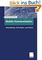 Mobile Kommunikation. Wertsch�pfung, Technologien, neue Dienste.