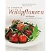 So schmecken Wildpflanzen. 144 Rezepte vom Meister der Aromen