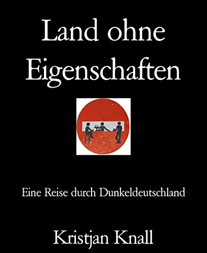 Land ohne Eigenschaften: Eine Reise durch Dunkeldeutschland (German Edition)