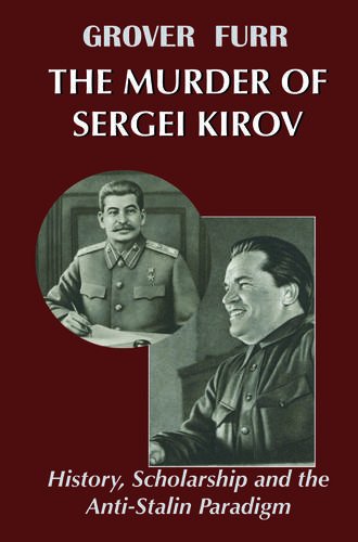 The Murder of Sergei Kirov: History, Scholarship and the Anti-Stalin Paradigm