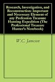 Research, Investigation, and Reconstruction: Important and Necessary Element of any Profession Treasure Hunting Expedition (The Professional Treasure Hunter