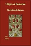 Cliges: A Romance