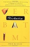 Verbatim: From the bawdy to the sublime, the best writing on language for word lovers, grammar mavens, and armchair linguists