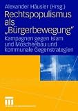Rechtspopulismus als Bürgerbewegung: Kampagnen gegen Islam und Moscheebau  und kommunale Gegenstrategien