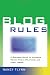 Blog Rules: A Business Guide to Managing Policy, Public Relations, and Legal Issues