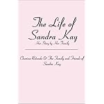 The Life of Sandra Kay: Her Story by Her Family book cover