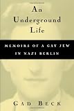 An Underground Life:  Memoirs of a Gay Jew in Nazi Berlin (Living Out: Gay and Lesbian Autobiographies)