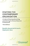 Staffing the Contemporary Organization: A Guide to Planning, Recruiting, and Selecting for Human Resource Professionals Third Edition