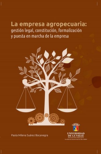 La empresa agropecuaria: gestión legal, constitución, formalización y puesta en marcha de la empresa (Spanish Edition)