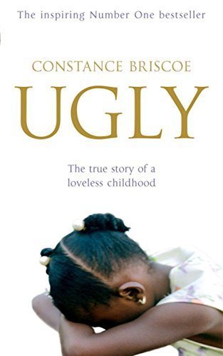 Ugly. The True Story of a Loveless Childhood by Constance Briscoe (2006-11-02)