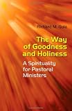 The Way of Goodness and Holiness: A Spirituality for Pastoral Ministers