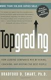 Topgrading: How Leading Companies Win by Hiring, Coaching, and Keeping the Best People, Revised and Updated Edition by Smart Ph.D., Bradford D. Revised edition [Paperback(2005)]