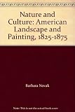 Nature and culture : American landscape and painting, 1825-1875