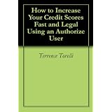 How to Increase Your Credit Scores Fast and Legal Using an Authorize User