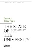 The State of the University: Academic Knowledges and the Knowledge of God (Illuminations: Theory & Religion)