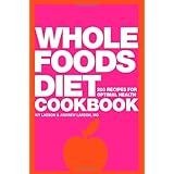 whole foods diet cookbook 200 recipes for optimal health