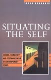 Situating the Self - Gender, Community and    Postmodernism in Contemporary Ethics