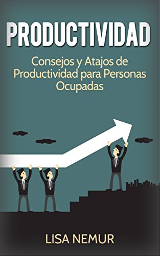 Productividad: Consejos y Atajos de Productividad para Personas Ocupadas (Spanish Edition)