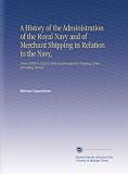 A History of the Administration of the Royal Navy and of Merchant Shipping in Relation to the Navy,: From MDIX to MDCLX With an Introduction Treating of the Preceding Period.