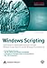 Windows Scripting: Automatisierte Systemadministration mit dem Windows Script Host und der Windows PowerShell