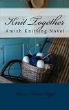 Knit Together : An Amish Knitting Novel