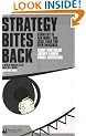Strategy Bites Back: Strategy is Far More, and Less, Than You Ever Imagined...: It Is a Lot More, and Less, Than You Ever Imagined
