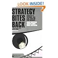 Strategy Bites Back: Strategy is Far More, and Less, Than You Ever Imagined...: It Is a Lot More, and Less, Than You Ever Imagined