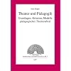 Theater und P�dagogik: Grundlagen, Kriterien, Modelle p�dagogischer Theaterarbeit