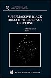 Supermassive Black Holes in the Distant Universe (Astrophysics and Space Science Library)