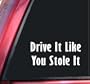 Drive It Like You Stole It Vinyl Decal Sticker - White