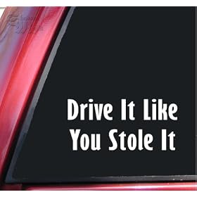 Drive It Like You Stole It Vinyl Decal Sticker - White
