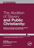 The abolition of slavery and public Christianity : reflections on the dangers of privatising faith, mindful of contemporary challenges facing Britain today
