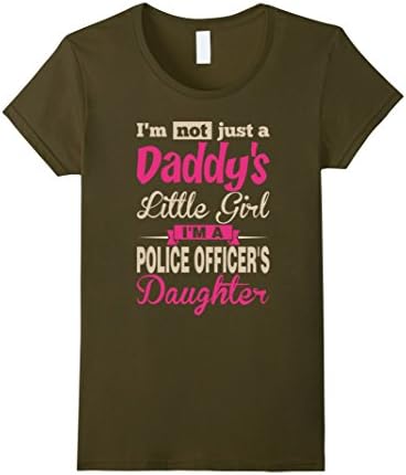 Women's Im Not Daddy Little Girl Im Police Officers Daughter T-Shirt Medium Olive