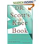 Dr. Scott's Knee Book: Symptoms, Diagnosis, and Treatment of Knee Problems Including Torn Cartilage, Ligament Damage, Arthritis, Tendinitis, Arthroscopic Surgery, and Total Knee Replacement