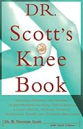 Dr. Scott's Knee Book: Symptoms, Diagnosis, and Treatment of Knee Problems Including Torn Cartilage, Ligament Damage, Arthritis, Tendinitis, Arthroscopic Surgery, and Total Knee Replacement