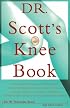 Dr. Scott's Knee Book: Symptoms, Diagnosis, and Treatment of Knee Problems Including Torn Cartilage, Ligament Damage, Arthritis, Tendinitis, Arthroscopic Surgery, and Total Knee Replacement
